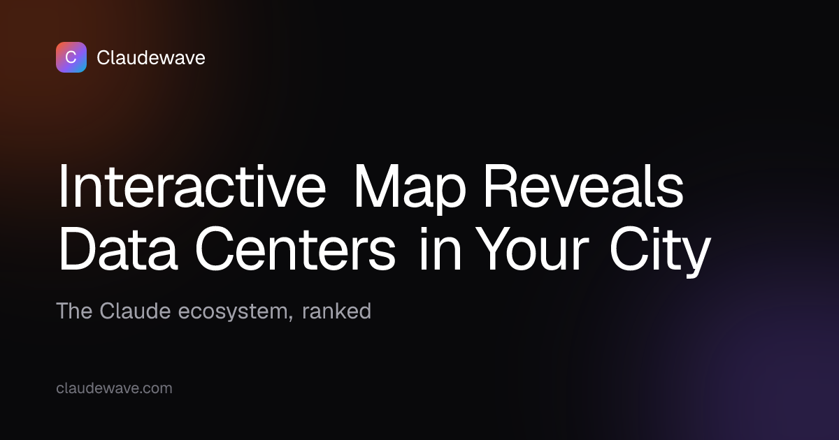 Interactive Map Reveals Data Centers in Your City · ClaudeWave